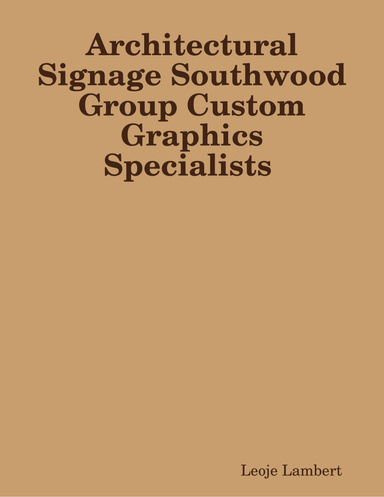 Architectural Signage Southwood Group Custom Graphics Specialists