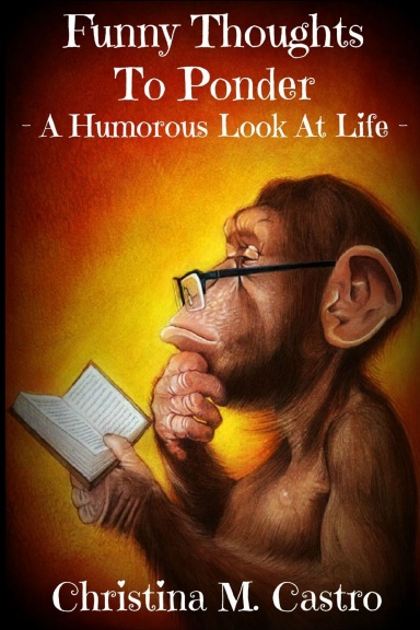 Funny Thoughts To Ponder - A Humorous Look at Life
