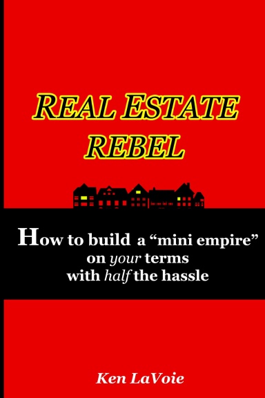 Real Estate Rebel - How to build a “mini empire” on your terms with half the hassle