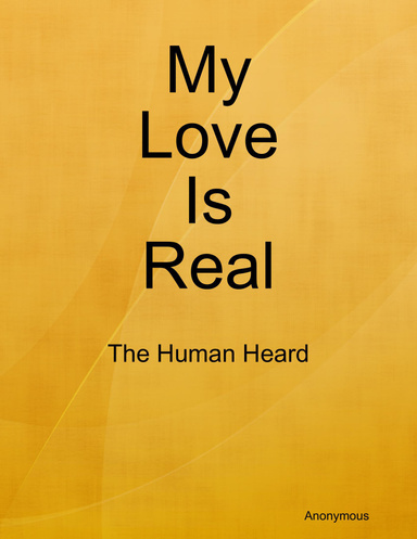 My Love Is Real: The Human Heard
