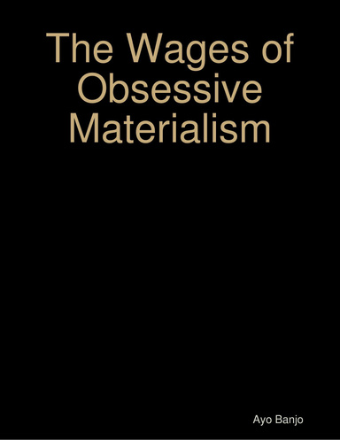 The Wages of Obsessive Materialism