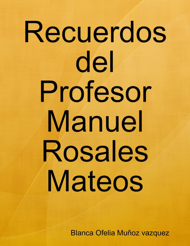 Recuerdos del Profesor Manuel Rosales Mateos