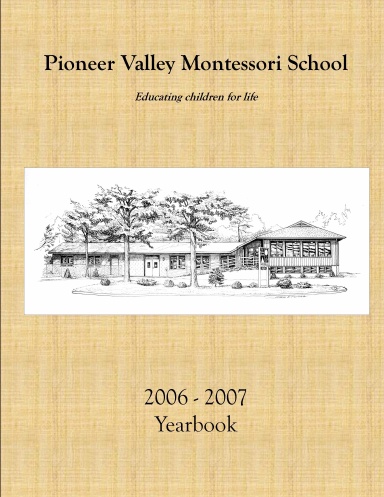 Pioneer Valley Montessori School 2006 - 2007 Yearbook