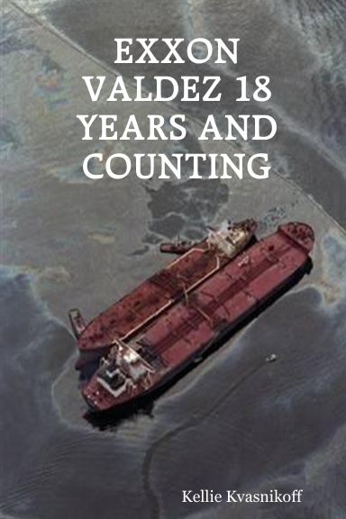 EXXON VALDEZ 18 YEARS AND COUNTING