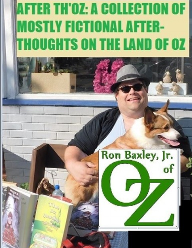 AFTER TH'OZ: A COLLECTION OF MOSTLY FICTIONAL AFTER-THOUGHTS ON THE LAND OF OZ
