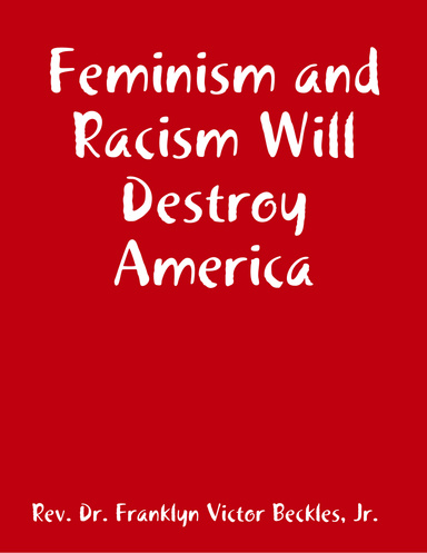 Feminism and Racism Will Destroy America