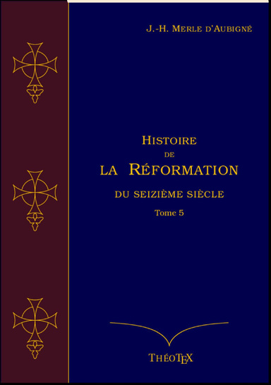 Histoire de la Réformation du seizième siècle Tome 5