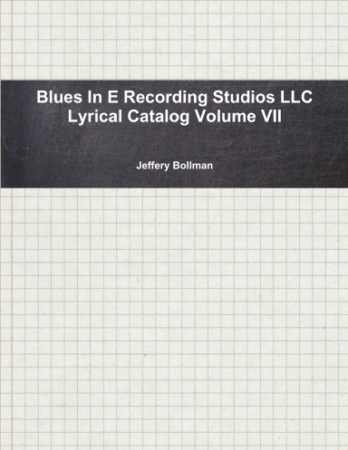 Blues In E Recording Studios LLC Lyrical Catalog Volume VII