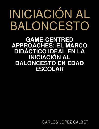 GAME-CENTRED APPROACHES: EL MARCO DIDÁCTICO IDEAL EN LA INICIACIÓN AL BALONCESTO EN EDAD ESCOLAR