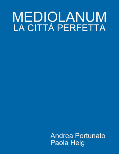 MEDIOLANUM, LA CITTÀ PERFETTA