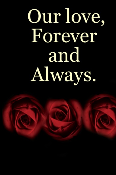 Our love, Forever and Always.