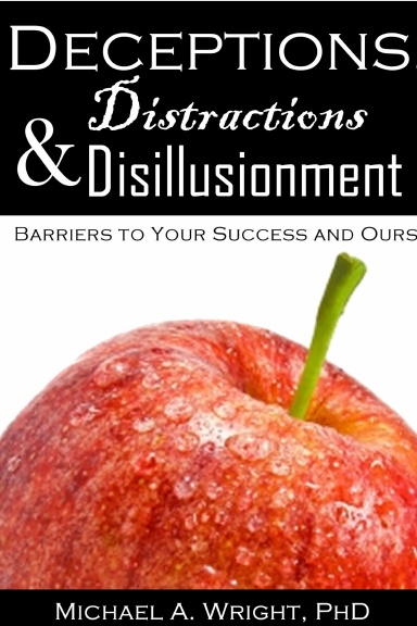 Deceptions, Distractions & Disillusionment: Barriers to Your Success and Ours