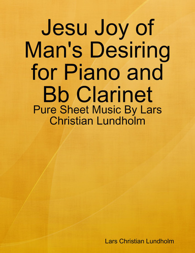 Jesu Joy of Man's Desiring for Piano and Bb Clarinet - Pure Sheet Music By Lars Christian Lundholm