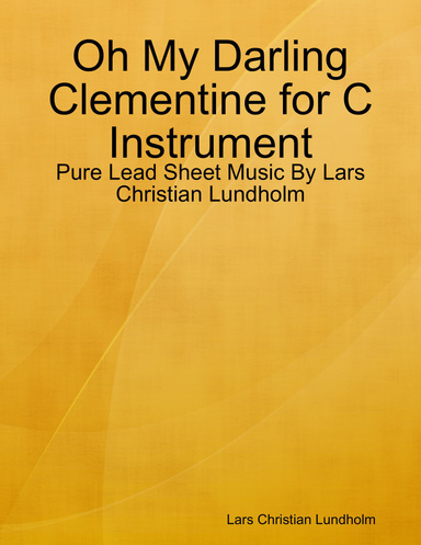 Oh My Darling Clementine for C Instrument - Pure Lead Sheet Music By Lars Christian Lundholm