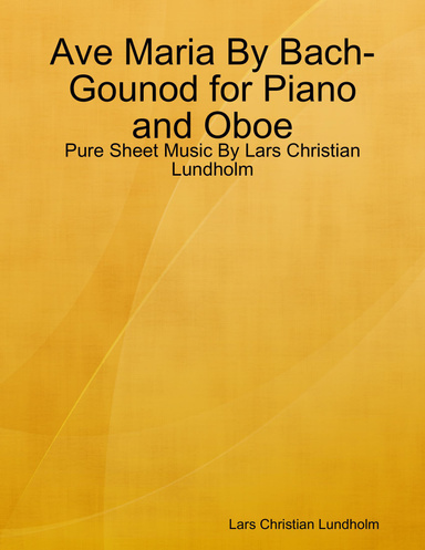 Ave Maria By Bach-Gounod for Piano and Oboe - Pure Sheet Music By Lars Christian Lundholm