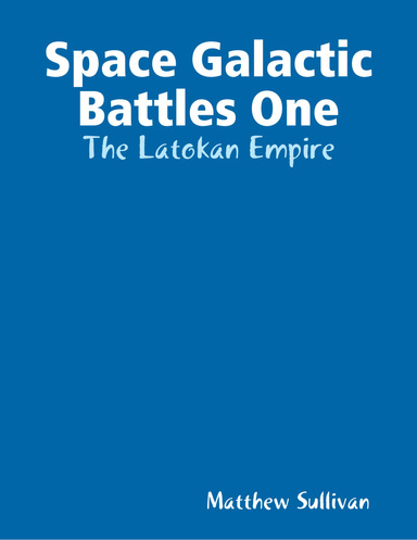 Space Galactic Battles One: The Latokan Empire