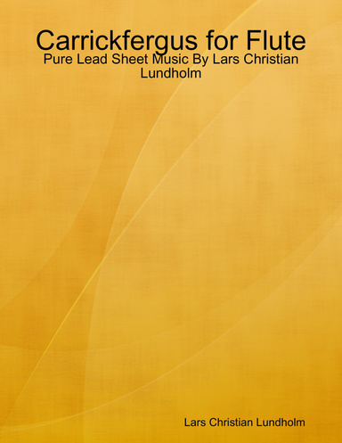 Carrickfergus for Flute - Pure Lead Sheet Music By Lars Christian Lundholm