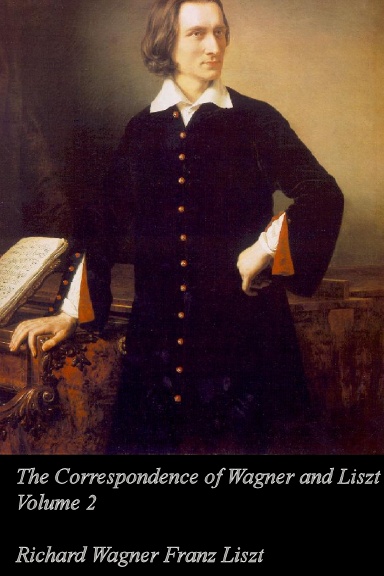 Correspondence of Wagner and Liszt, Volume 2