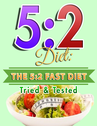 5:2 Diet: The 5:2 Fast Diet Tried & Tested