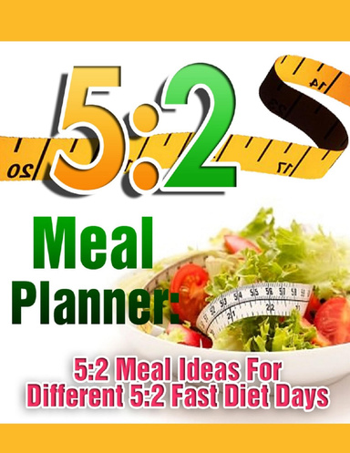 5:2 Meal Planner: 5:2 Meal Ideas For Different 5:2 Fast Diet Days