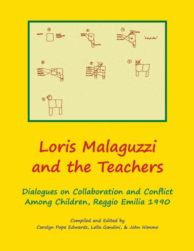 Loris Malaguzzi and the Teachers: Dialogues on Collaboration and Conflict among Children, Reggio Emilia 1990