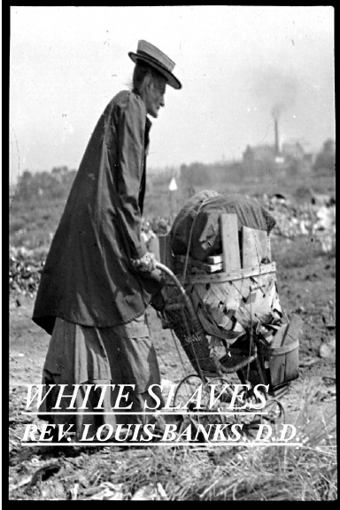 WHITE SLAVESOR:  THE OPPRESSIONS OF THE WORTHY POOR