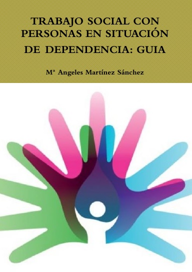 TRABAJO SOCIAL CON PERSONAS EN SITUACIÓN DE DEPENDENCIA: GUIA