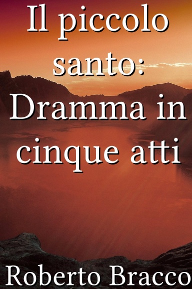 Il piccolo santo: Dramma in cinque atti [Italian]