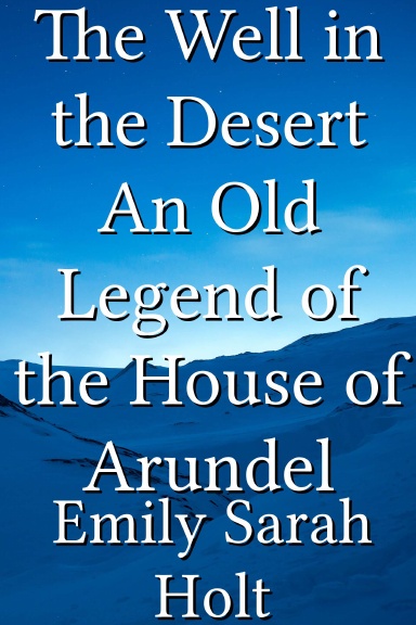 The Well in the Desert An Old Legend of the House of Arundel