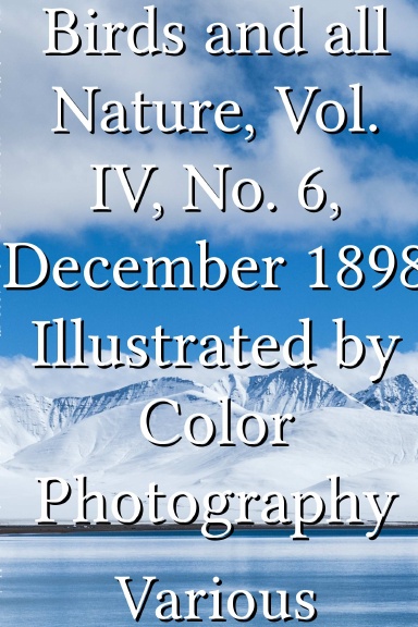 Birds and all Nature, Vol. IV, No. 6, December 1898 Illustrated by Color Photography