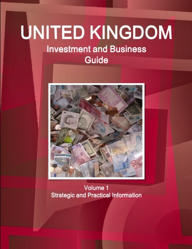 UK Investment and Business Guide Volume 1 Strategic and Practical Information