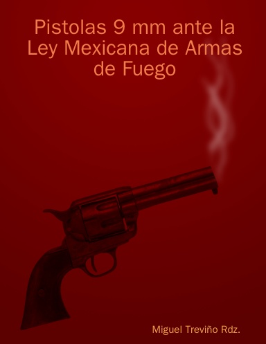 Pistolas 9 mm ante la Ley Mexicana de Armas de Fuego