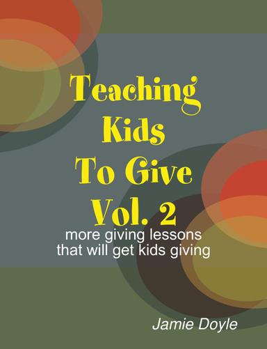 Teaching Kids To Give Vol. 2