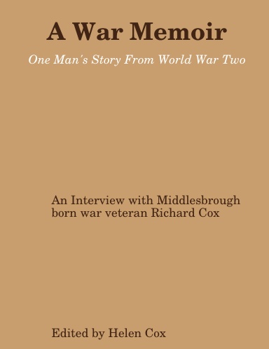 A War Memoir: One Man's Story From World War Two