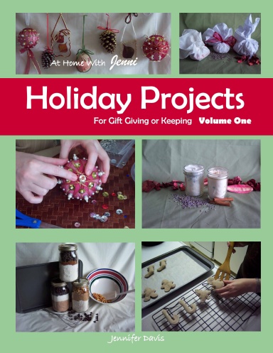 Holiday Projects for Gift Giving or Keeping Volume One
