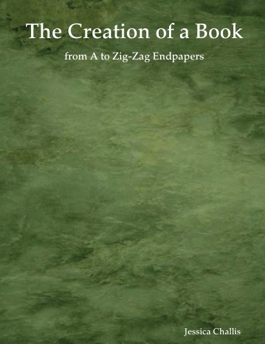 The Creation of a Book: from A to Zig-Zag Endpapers