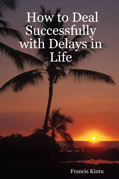How to Deal Successfully with Delays in Life