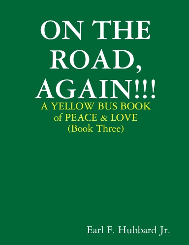 ON THE ROAD, AGAIN!     A YELLOW BUS BOOK of PEACE & LOVE  (BOOK THREE)