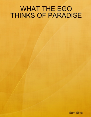 WHAT THE EGO THINKS OF PARADISE