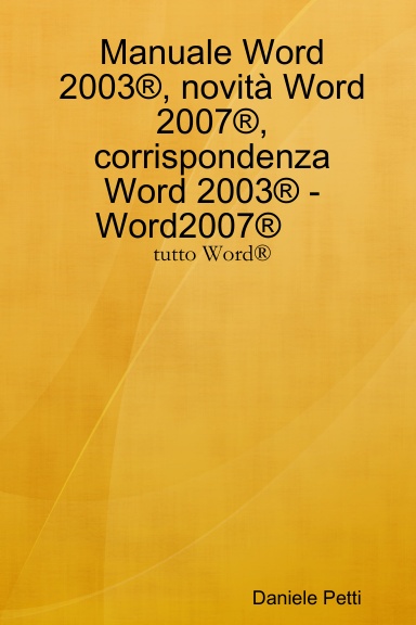 Manuale Word 2003®, novità Word 2007®, corrispondenza Word 2003® - Word 2007®
