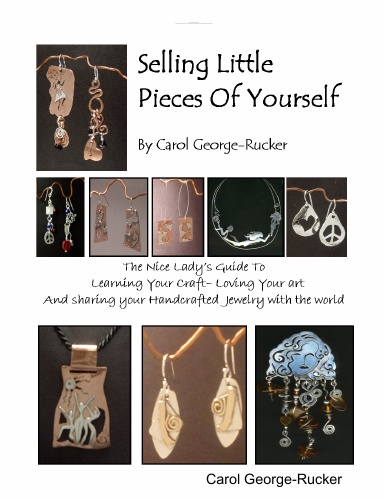 Selling Little Pieces Of Yourself - The Nice Lady's Guide To Learning Your Craft - Loving Your Art & Sharing Your Handcrafted Jewelry With The  World