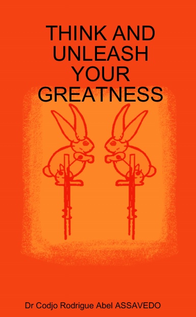 THINK AND UNLEASH YOUR GREATNESS