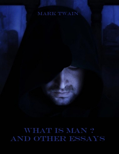 What Is Man? And Other Essays (Illustrated)