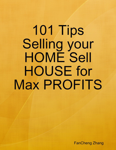 101 Tips Selling your HOME Sell HOUSE for Max PROFITS