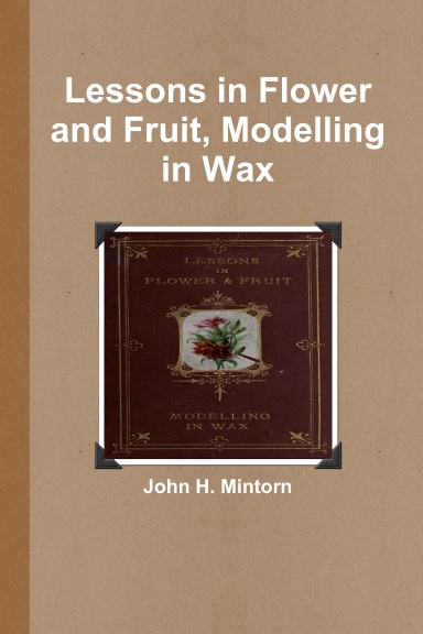 Lessons in Flower and Fruit, Modelling in Wax