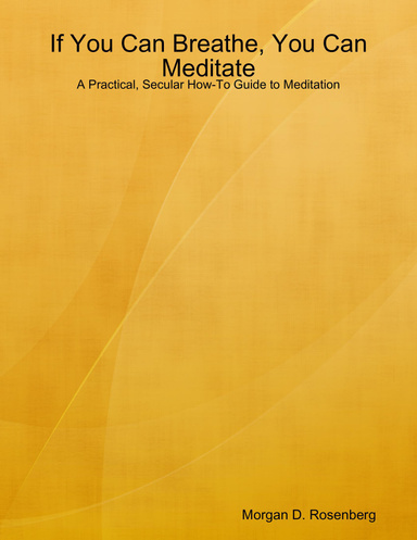 If You Can Breathe, You Can Meditate: A Practical, Secular How-To Guide to Meditation
