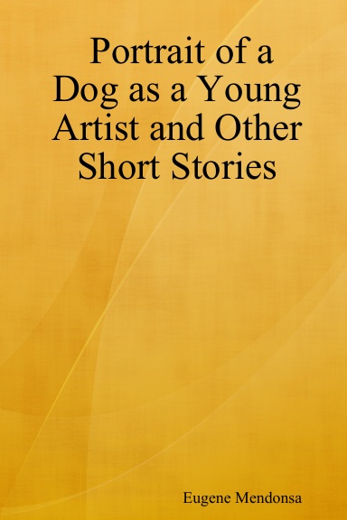 Portrait of a Dog as a Young Artist and Other Short Stories