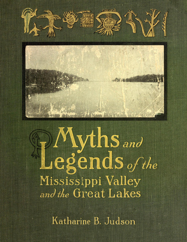 Myths and Legends of the Mississippi Valley and the Great Lakes (Illustrated)