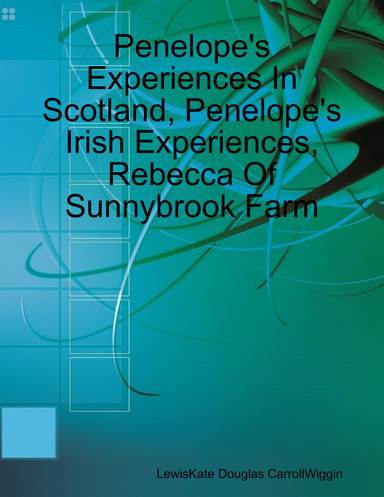 Penelope's Experiences In Scotland, Penelope's Irish Experiences, Rebecca Of Sunnybrook Farm