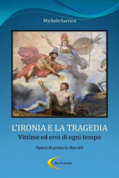 L'IRONIA E LA TRAGEDIA - Vittime ed eroi di ogni tempo